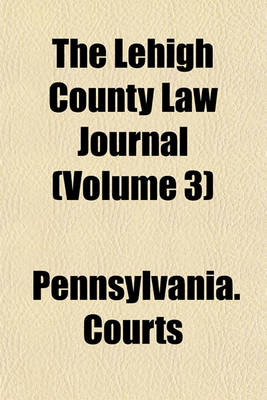 Book cover for The Lehigh County Law Journal (Volume 3)