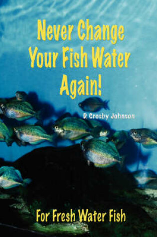 Cover of Never Change Your Fish Water Again!