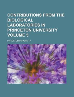 Book cover for Contributions from the Biological Laboratories in Princeton University Volume 5