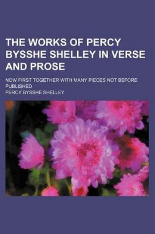 Cover of The Works of Percy Bysshe Shelley in Verse and Prose (Volume 5); Now First Together with Many Pieces Not Before Published