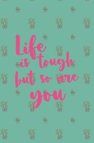 Cover of Life Is Tough But So Are You