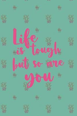 Cover of Life Is Tough But So Are You