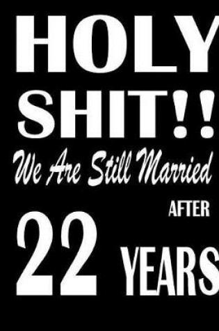 Cover of Holy Shit!! We Are Still Married After 22 Years