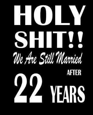 Book cover for Holy Shit!! We Are Still Married After 22 Years