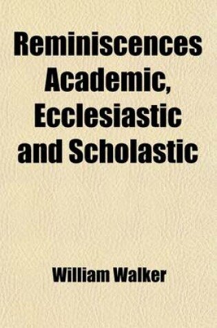 Cover of Reminiscences Academic, Ecclesiastic and Scholastic; Aberdeen in the Nineteenth Century Thirties Till Now