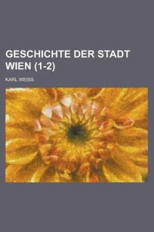 Cover of Geschichte Der Stadt Wien (1-2)