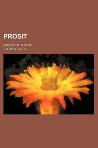 Cover of Prosit; A Book of Toasts