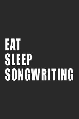 Book cover for Eat, Sleep, Songwriting