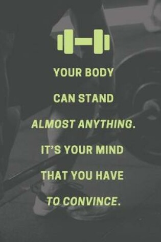 Cover of Your body can stand almost anything. It's your mind that you have to convince.