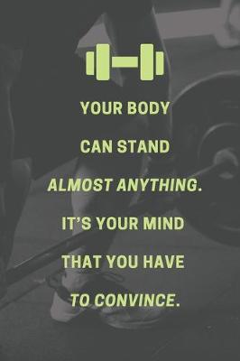 Book cover for Your body can stand almost anything. It's your mind that you have to convince.