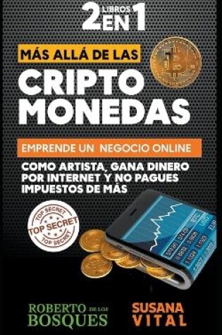 Cover of 2 Libros en 1 Más Allá de las Criptomonedas Emprende un Negocio Online Como Artista, Gana Dinero por Internet y no Pagues Impuestos de más