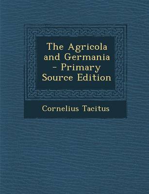 Book cover for The Agricola and Germania - Primary Source Edition