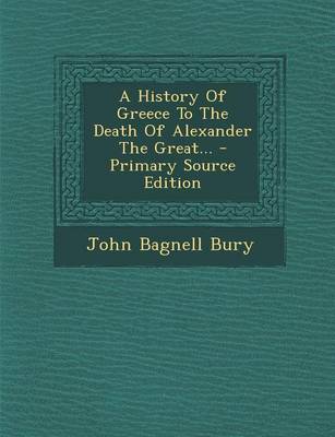 Book cover for A History of Greece to the Death of Alexander the Great... - Primary Source Edition