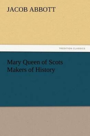 Cover of Mary Queen of Scots Makers of History