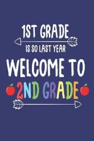 Cover of 1st Grade Is So Last Year Welcome To 2nd Grade