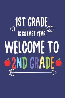 Book cover for 1st Grade Is So Last Year Welcome To 2nd Grade