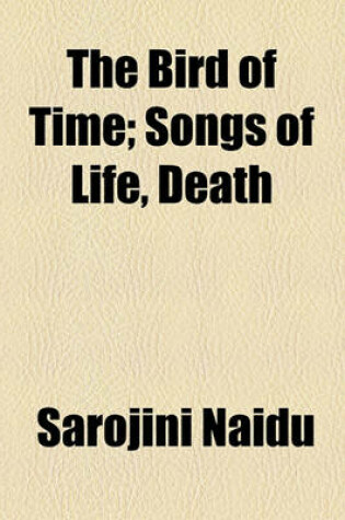 Cover of The Bird of Time; Songs of Life, Death