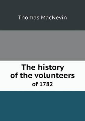 Book cover for The history of the volunteers of 1782