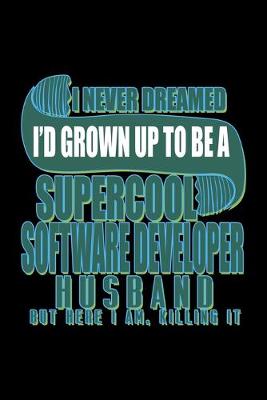 Book cover for I never dreamed I'd grown up to be a supercool software developer husband. but here I am, killing it