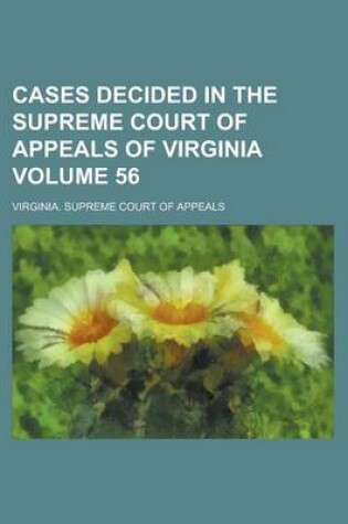 Cover of Cases Decided in the Supreme Court of Appeals of Virginia Volume 56