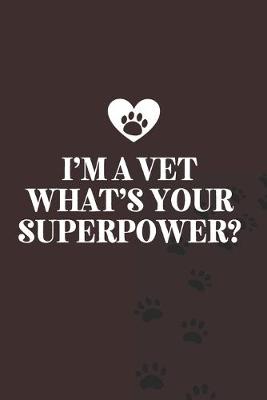 Book cover for I'm a Vet What's your superpower?-Blank Lined Notebook-Funny Quote Journal-6"x9"/120 pages