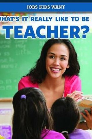 Cover of What's It Really Like to Be a Teacher?