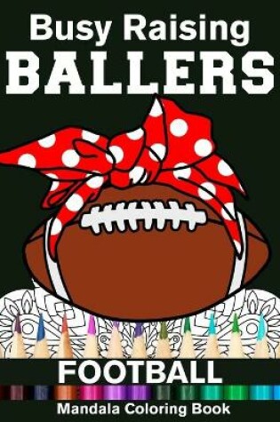 Cover of Busy Raising Ballers Football Mandala Coloring Book