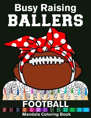 Book cover for Busy Raising Ballers Football Mandala Coloring Book