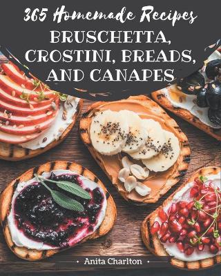 Book cover for 365 Homemade Bruschetta, Crostini, Breads, And Canapes Recipes