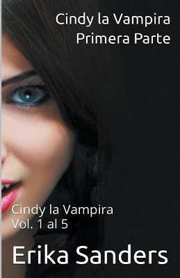 Cover of Cindy la Vampira. Primera Parte. Cindy la Vampira Vols. 1 al 5