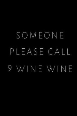 Cover of Someone Please Call 9 Wine Wine