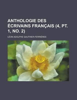 Book cover for Anthologie Des Ecrivains Francais (4, PT. 1, No. 2 )