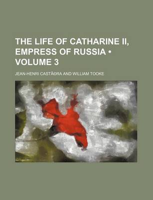 Book cover for The Life of Catharine II, Empress of Russia (Volume 3)