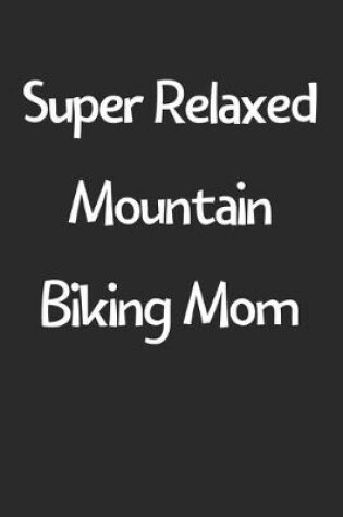 Cover of Super Relaxed Mountain Biking Mom