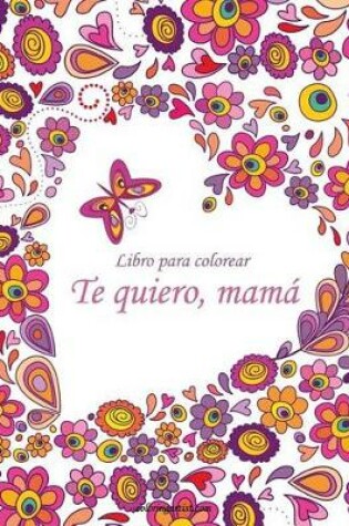 Cover of Libro para colorear Te quiero, mamá 1