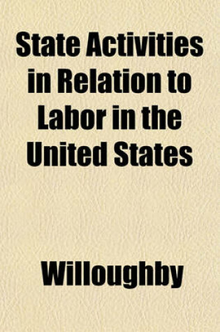 Cover of State Activities in Relation to Labor in the United States