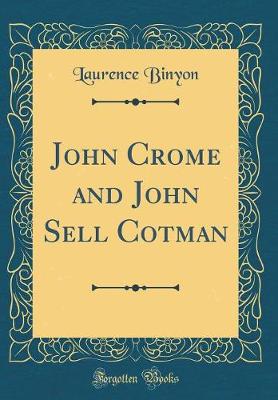 Book cover for John Crome and John Sell Cotman (Classic Reprint)