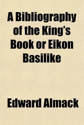 Book cover for A Bibliography of the King's Book or Eikon Basilike