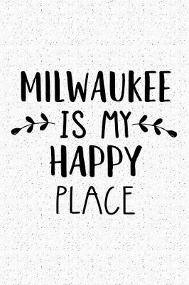 Book cover for Milwaukee Is My Happy Place