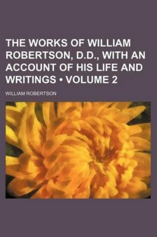 Cover of The Works of William Robertson, D.D., with an Account of His Life and Writings (Volume 2)