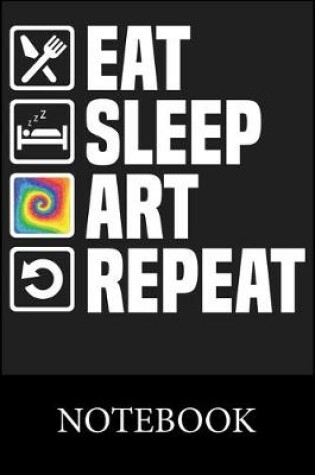 Cover of Eat Sleep Art Repeat Notebook