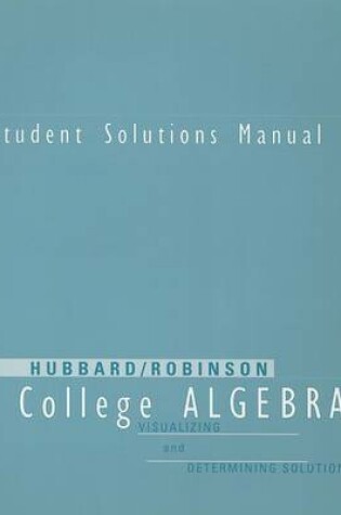 Cover of Student Solutions Manual for Hubbard/Robinson's College Algebra: Visualizing and Determining Solutions