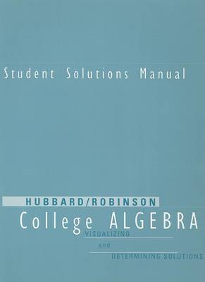 Book cover for Student Solutions Manual for Hubbard/Robinson's College Algebra: Visualizing and Determining Solutions