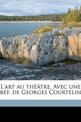 Cover of L'Art Au Theatre. Avec Une Pref. de Georges Courteline Volume Series 1