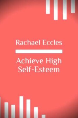 Cover of Achieve High Self Esteem Boost Your Self-Esteem, Feel Good About Yourself, Hypnotherapy Self Hypnosis CD