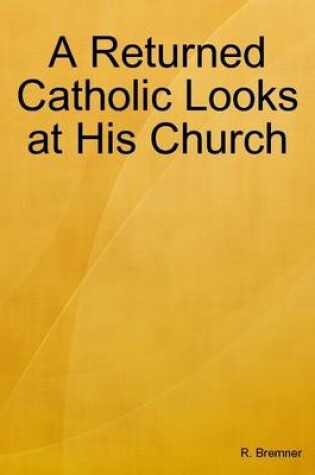 Cover of A Returned Catholic Looks at His Church