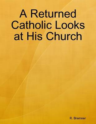 Book cover for A Returned Catholic Looks at His Church