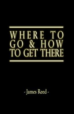 Book cover for Where To Go & How To Get There