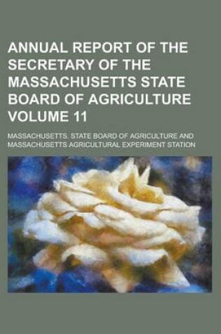 Cover of Annual Report of the Secretary of the Massachusetts State Board of Agriculture Volume 11