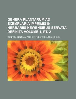 Book cover for Genera Plantarum Ad Exemplaria Imprimis in Herbariis Kewensibus Servata Definita Volume 1, PT. 2